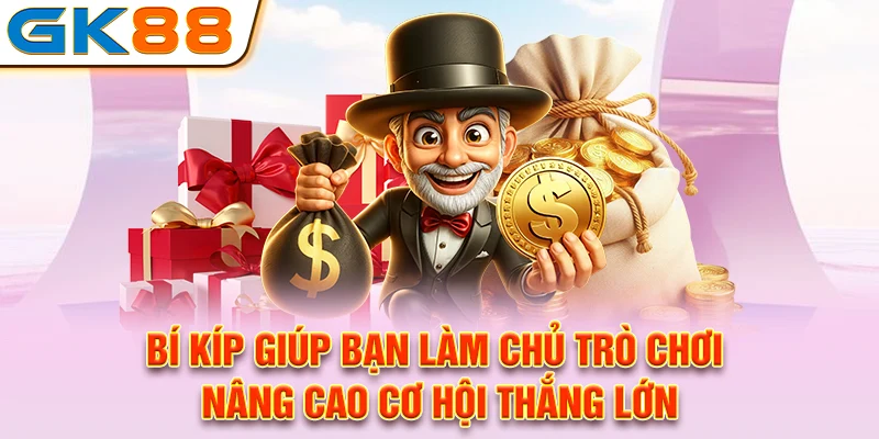 Bí kíp giúp bạn làm chủ trò chơi, nâng cao cơ hội thắng lớn