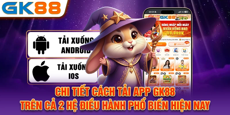 Chi tiết cách tải app GK88 trên cả 2 hệ điều hành phổ biến hiện nay