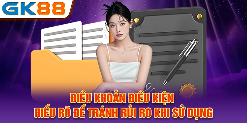 Điều khoản điều kiện GK88 cần đọc kỹ trước khi sử dụng