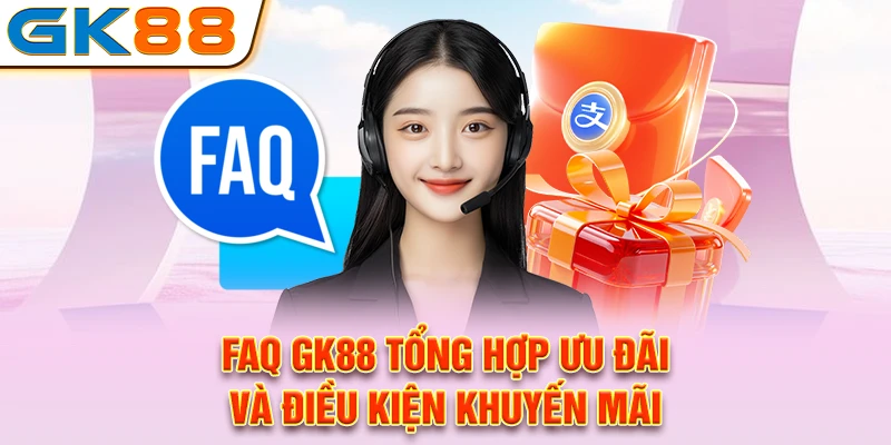 FAQ GK88 tổng hợp ưu đãi và điều kiện khuyến mãi