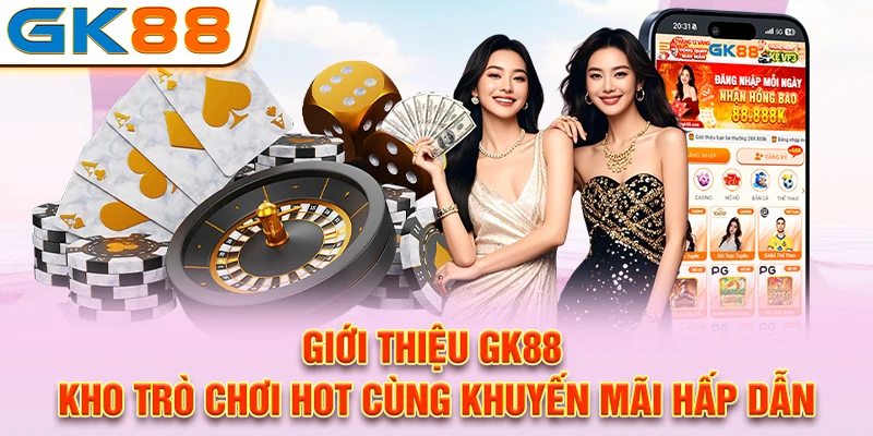 Giới thiệu GK88 về những chương trình khuyến mãi và ưu đãi hấp dẫn