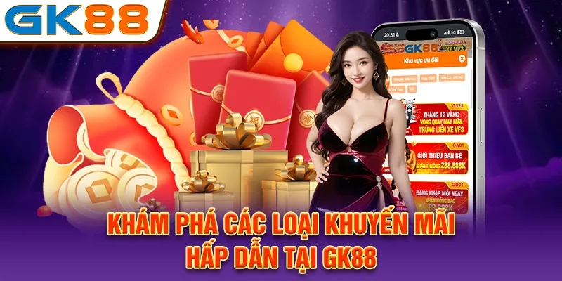 Khám phá các loại khuyến mãi hấp dẫn tại GK88