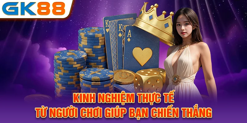 Kinh nghiệm thực tế từ người chơi giúp bạn chiến thắng