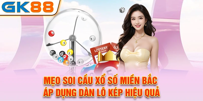 Mẹo soi cầu xổ số miền Bắc áp dụng dàn lô kép hiệu quả
