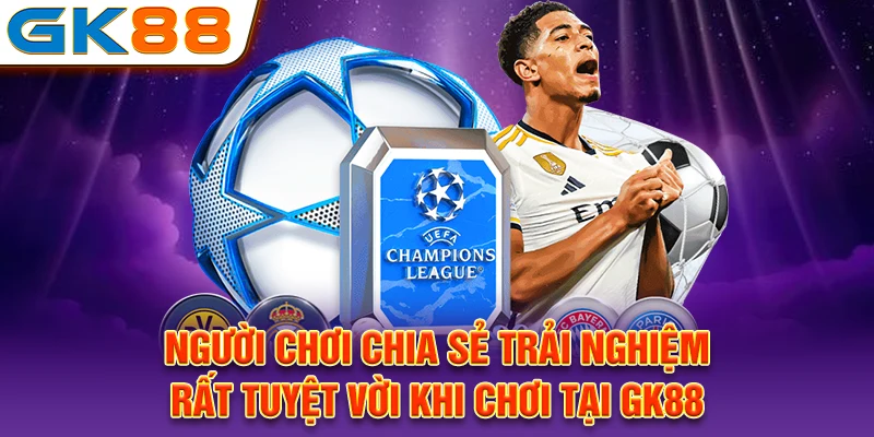 Người chơi chia sẻ trải nghiệm rất tuyệt vời khi chơi tại GK88