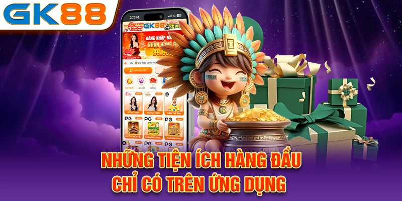 Những tiện ích hàng đầu chỉ có trên ứng dụng 