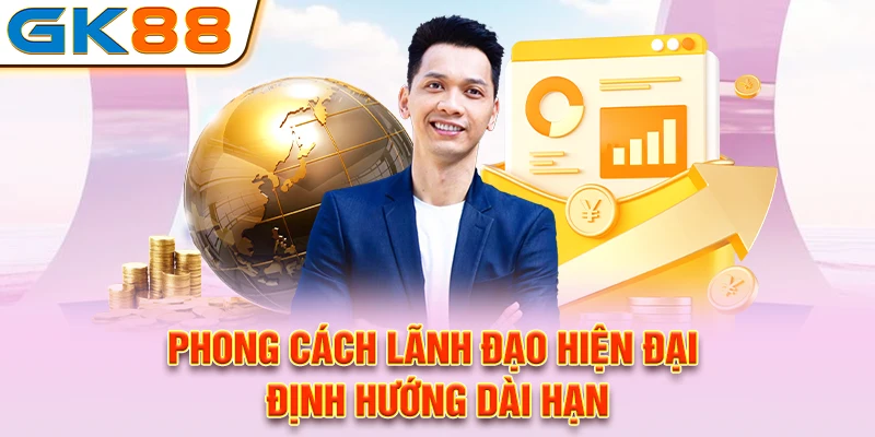 Phong cách lãnh đạo hiện đại, định hướng dài hạn