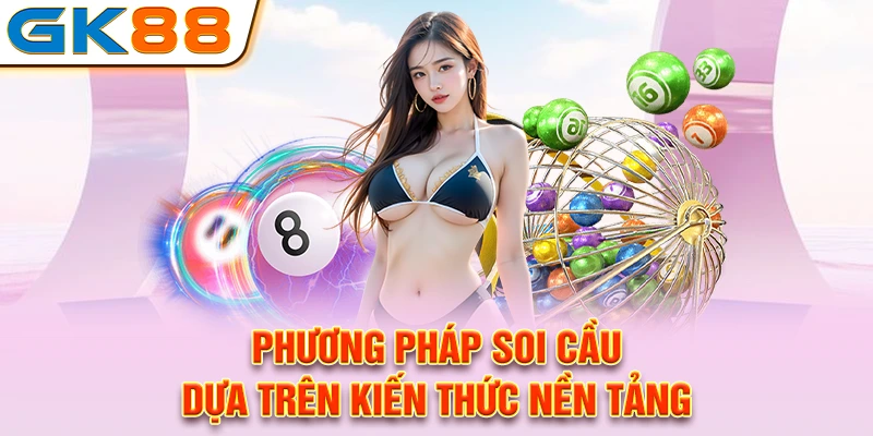 Phương pháp soi cầu dựa trên kiến thức nền tảng
