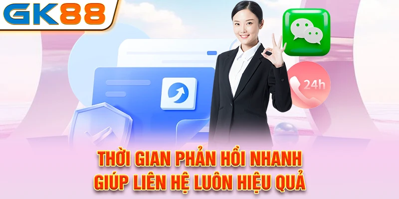 Thời gian phản hồi nhanh giúp liên hệ luôn hiệu quả