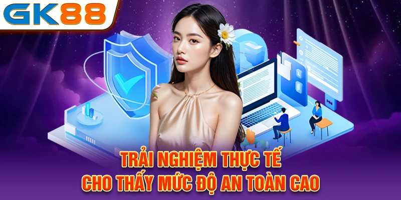 Trải nghiệm thực tế cho thấy mức độ an toàn cao