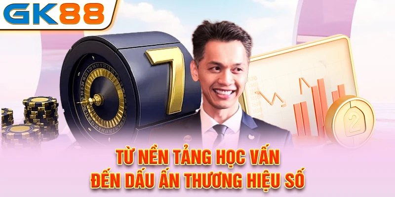 Từ nền tảng học vấn đến dấu ấn thương hiệu số
