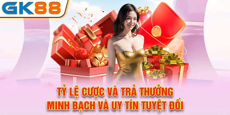 Tỷ lệ cược và trả thưởng minh bạch và uy tín tuyệt đối