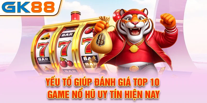 Yếu tố giúp đánh giá top 10 game nổ hũ uy tín hiện nay